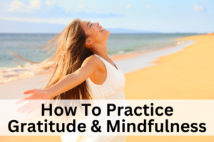 practice gratitude and mindfulness